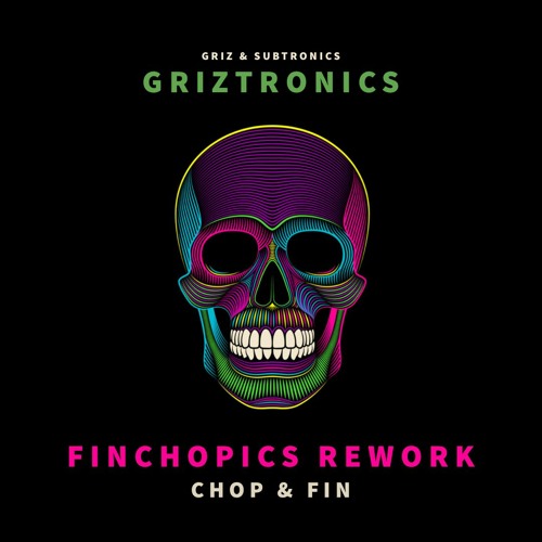Griz & Subtronics - Griztronics (FinChopics Flip)