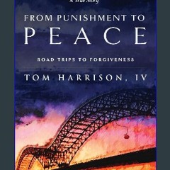 Ebook PDF  📖 From Punishment to Peace: Roadtrips to Forgiveness Pdf Ebook