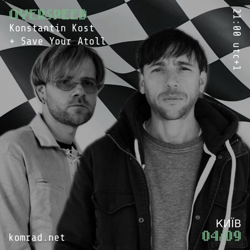 OVERSPEED 003 w/ Konstantin Kost + Save Your Atoll