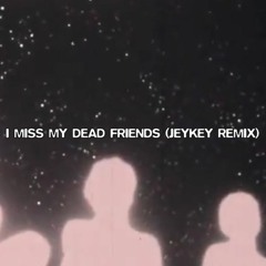 $UICIDEBOY$ - I MISS MY DEAD FRIENDS (JeyKey Remix)