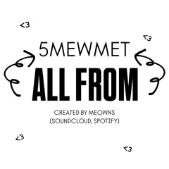 ALL FROM 5MEWMET