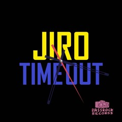 JIRO - TIME OUT (ORIGINAL MIX) BASSROCK RECORDS