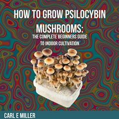 [VIEW] EPUB KINDLE PDF EBOOK How to Grow Psilocybin Mushrooms: The Complete Beginners
