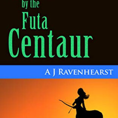 [Free] PDF 📧 Saved by the Futa Centaur: A futanari-on-female fantasy erotic romance