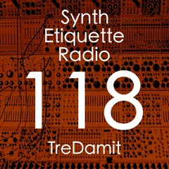 Synth Etiquette Radio | Episode 118 | TreDamit