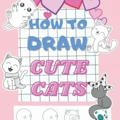 VIEW KINDLE PDF EBOOK EPUB How to Draw Cute Cats Learn to Draw Kawaii Kitties. 30 Designs Step by St