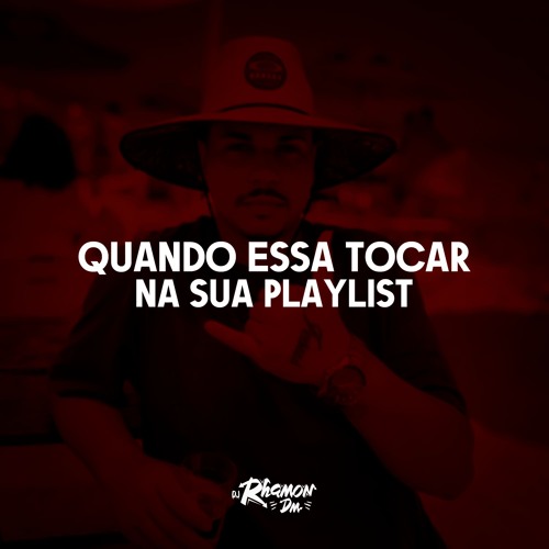 QUANDO ESSA TOCAR NA SUA PLAYLIST - REMIX ( DJ RHAMON DM )