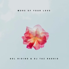 More Of Your Love - Sol Rising & DJ Taz Rashid