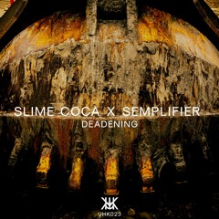 Slime Coca x SEMPLIFIER - Deadening | UHK023