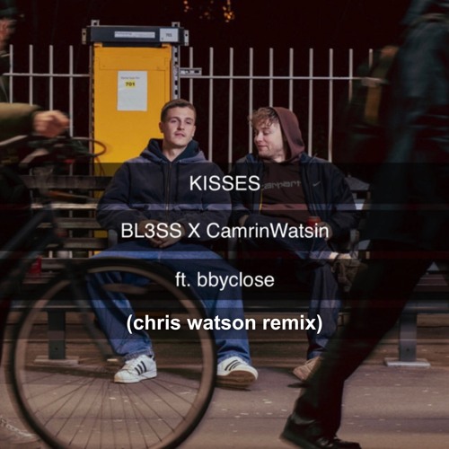 BL3SS x CamrinWatsin - Kisses (feat. bbyclose) (Chris Watson Remix)