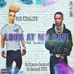 Look At My Hair- (remix)NOR KIN4LIFE X DAREALESTDYKE