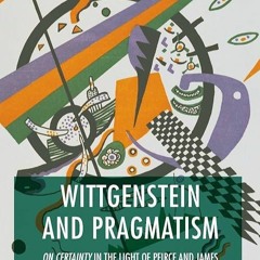 ✔read❤ Wittgenstein and Pragmatism: On Certainty in the Light of Peirce and James