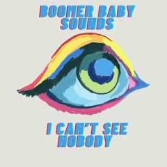 Boomer Baby Sounds -  I Can't See Nobody