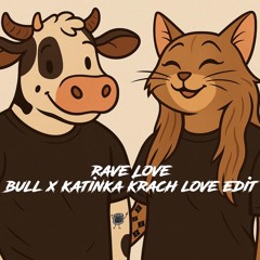 Rave Love - BULL x Katinka Krach Love Edit