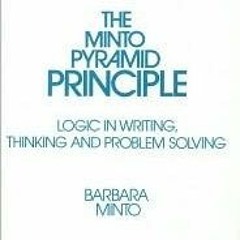 The Minto Pyramid Principle: Logic in Writing, Thinking, & Problem Solving BY Barbara Minto )E-