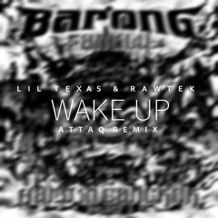 Lil Texas & Rawtek - Wake Up (ATTAQ's HARDPSY EDIT)
