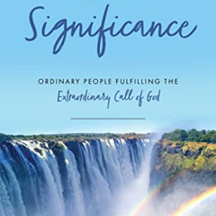 [Free] PDF 📩 A Life of Significance: Ordinary People Fulfilling The Extraordinary Ca