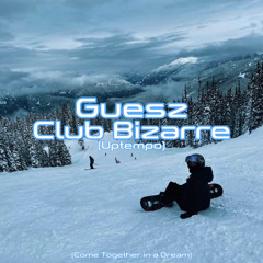 Guesz - Club Bizarre (Uptempo) (Come Together in a Dream)