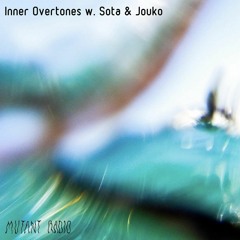Mutant Radio - Inner Overtones w/ Sota & Jouko [22.02.2022]