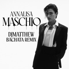 Annalisa Maschio (DJMatthew X Bachata Version)