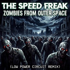 The Speed Freak  - Zombies From Outer Space (Low Power Circuit Remix)