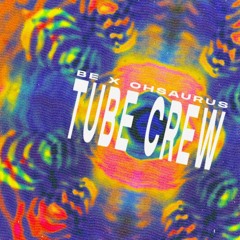 Be x Ohsaurus - Tube Crew