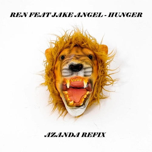 Ren Ft. Jake Angel - Hunger - Azanda Refix