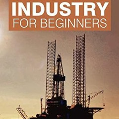 [READ] [EBOOK EPUB KINDLE PDF] Fundamentals of Oil & Gas Industry for Beginners by  S