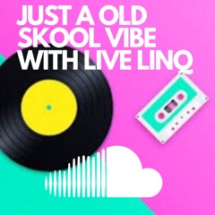 JUST A OLD SKOOL VIBE WITH LIVE LINQ