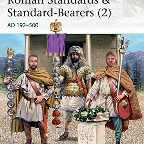 [FREE] KINDLE 📗 Roman Standards & Standard-Bearers (2): AD 192–500 (Elite Book 230)