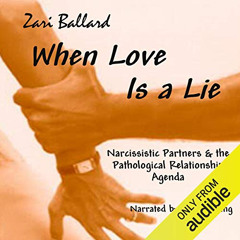 [Download] KINDLE 📮 When Love Is a Lie: Narcissistic Partners & the Pathological Rel