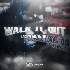 WALK IT OUT 2Active.Nk Ft Jackiee