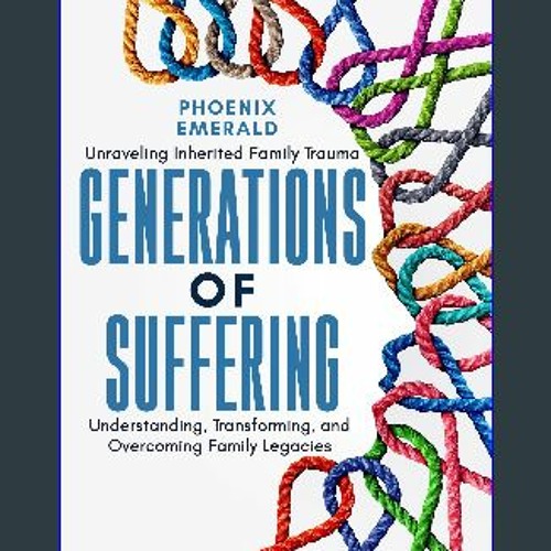 ebook read pdf ⚡ Generations of Suffering: Unraveling Inherited Family Trauma: Understanding, Tran