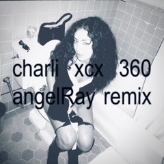 Charli XCX - 360 (angelRay Remix)