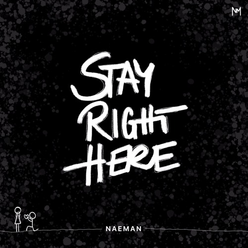 Stay Right Here - Naeman