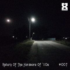 Return Of The Hardcore Of '10s #007