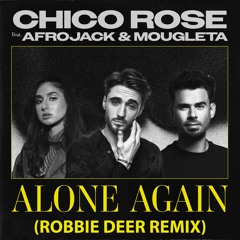 Chico Rose Feat. Afrojack & Mougleta - Alone Again (Robbie Deer Remix)