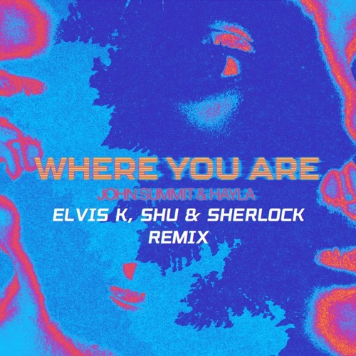 John Summit & Hayla - Where You Are (ElvisK, Shu & Sherlock Hardstyle remix)