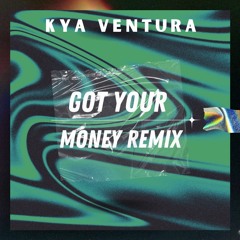 Kya Ventura - Got Your Money (Remix)