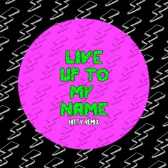 Live Up To My Name - Hitty remix (available on bandcamp)