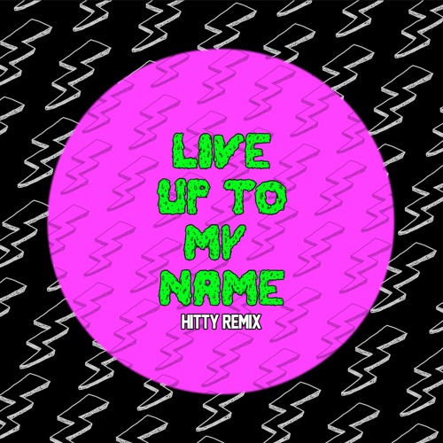 Live Up To My Name - Hitty remix (available on bandcamp)