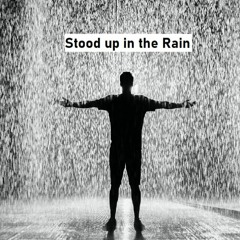 Stood up In The Rain