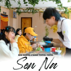 Sen Na By Nima Wangyal And Sangay T Yonten (Ronal)