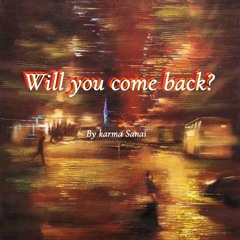 Will you come back? (Revamped)