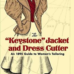 [Get] [EBOOK EPUB KINDLE PDF] The "Keystone" Jacket and Dress Cutter: An 1895 Guide to Women's Tailo