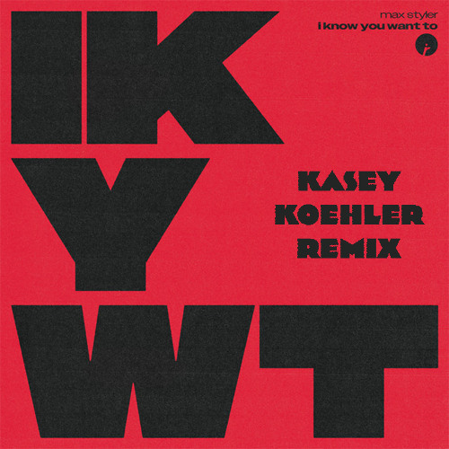 I Know You Want To - Max Styler (Kasey Koehler Remix)