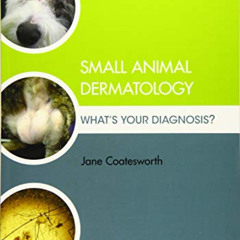 [READ] EPUB 📋 Small Animal Dermatology: What's Your Diagnosis? by  Jane Coatesworth