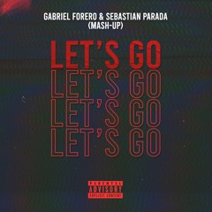 Let's Go - Gabriel Forero & Sebastian Parada (Personal Mash - Up) FREE DOWNLOAD