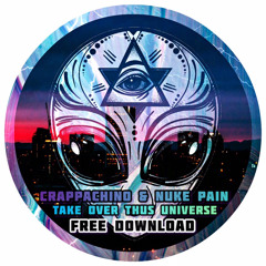 Crappachino & Nuke Pain - Take Over This Universe [FREE DOWNLOAD]