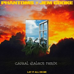 Phantoms W/ Jem Cooke - Lay It All On Me (casual dialect remix) [FREE DL]